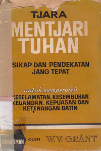 Image of Tjara mentjari Tuhan : sikap dan pendekatan yang tepat untuk memperoleh keselamatan, kesembuhan keuagan,kepuasaam dan ketenangan batin