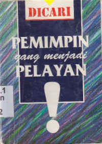 Image of Dicari pemimpin yang menjadi pelayan : model kepemimpinan kristiani ( Wanted servant leaders)