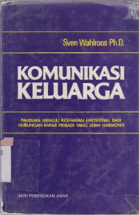 Image of Komunikasi keluarga : Panduan menuju kesehatan emosional dan hubungan antar pribadi yang lebih harmonis