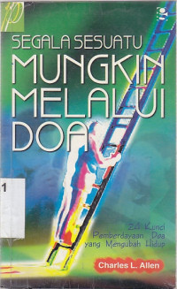 Image of Segala sesuatu mungkin melalui doa : 24 kunci pemberdayaan doa yang mengubah hidup : All things are posible trough prayer