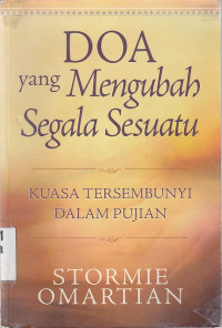 Image of Doa yang mengubah segala sesuatu : kuasa tersembunyi dalam pujian : the prayer that changes