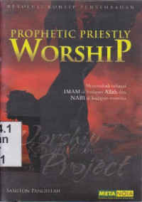 Image of Prophetic priestly worship [revolusi konsep penyembahan] : Menyembah sebagai imam di hadapan Allah dan Nabi di hadapan manusia