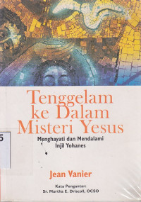 Image of Tenggelam ke dalam misteri Yesus : menghayati dan mendalami Injil Yohanes