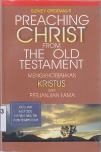Image of Preaching Christ from the old testament (Mengkhotbahkan Kristus dari perjanjian lama) : Sebuah metode hermeneutik kontemporer
