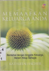 Image of Memaafkan Keluarga Anda : Berdamai dengan anggota keluarga,meraih hidup bahagia