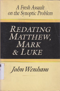 Image of Redating Matthew,Mark & Luke : A fresh assault on the synoptic problem