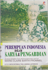 Image of Perempuan Indonesia Dalam Karya & Pengabdian : Bunga Rampai Dan Penghargaan Untuk Marie-Claire Barth-Frommel