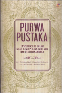 Image of Purwa pustaka : Eksplorasi ke dalam kitab-kitab perjanjian lama dan deuterokanonika