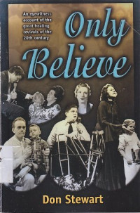 Image of Only believe : An eyewitness account of the great healing revivals of the 20th century
