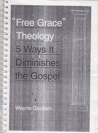 Image of Free Grace Theology : 5 ways it diminishes the Gospel