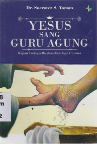 Image of Yesus sang Guru Agung : Kajian Teologia berdasarkan injil Yohanes