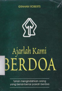 Image of Ajarlah kami berdoa :  Tuhan mengindahkan orang yang benar-benar pasrah berdoa