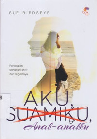 Image of Aku,suami dan anak-anakku : perceraian bukanlah akhir segalanya