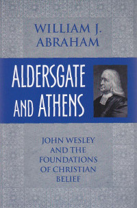 Image of Alders gate and athens : john wesley and the foundations of christian belief