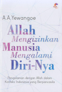 Image of Allah Mengizinkan Manusia Mengalami Diri-Nya : Pengalaman dengan Allah dalam Konteks Indonesia Yang Berpancasila