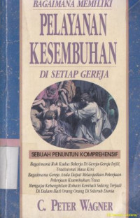 Image of Bagaimana memiliki sebuah pelayanan kesembuhan disetia gereja : sebuah penuntun komprehesnsif : How to have healing ministry in any church