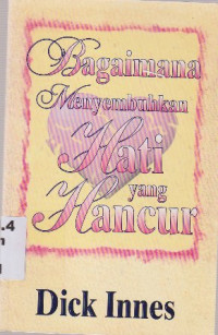 Image of Bagaimana menyembuhkan hati yang hancur : 20 cara aktif untuk penyembuhan