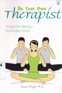 Image of Be your own therapist (terapi diri menuju kesehatan emosi)