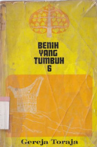 Image of Benih yang tumbuh 6: suatu survey mengenai Gereja Toraja Rantepao