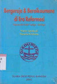 Image of Bergereja dan beroikumene di era reformasi:tinjauan dari sudut : teologi-sosiologis