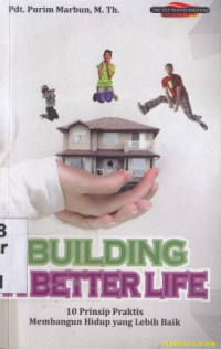 Image of Building a better life : 10 Prinsip praktis membangun hidup yang lebih baik