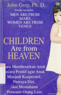 Image of Children are from heaven :cara membesarkan anak secara positif agar anak manjadi kooperatif, percaya diri, dan memakai perasaan orang lain
