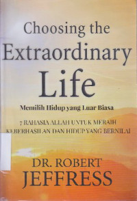 Image of Choosing the extraordinary life : memilih hidup yang luar biasa