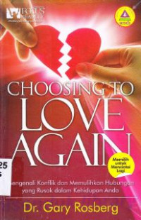Image of Choosing To Love Again : mengenali konflik dan memulihkan hubungan yang rusak dalam kehidupan anda