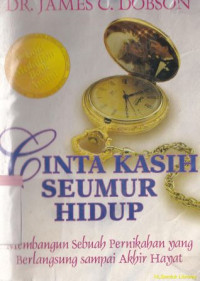 Image of Cinta kasih seumur hidup :membangun sebuah pernikahan yang berlangsung sampai akhir hayat