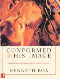 Image of Conformed His image : Biblical and appoaches to spiritual formation