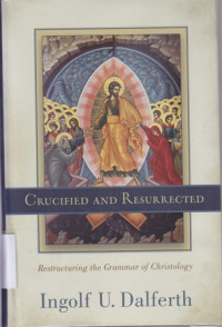 Image of Crucified and resurrected : restructuring the grammar of Christology