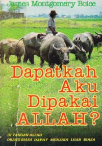 Image of Dapatkah Aku Dipakai Allah ? : Di Tangan Allah Orang biasa dapat menjadi luar biasa