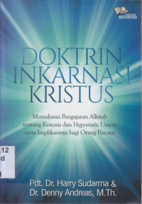 Image of Doktrin inkarnasi Kristus : memahami pengajaran Alkitab tentang kenosis dan hypostatic union serta implikasinya bagi orang percaya