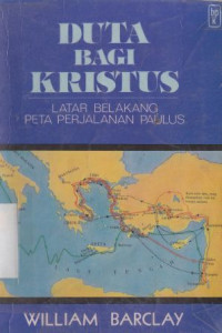 Image of Duta bagi Kristus : latar belakang peta perjalanan paulus, hidup dan ajaran paulus