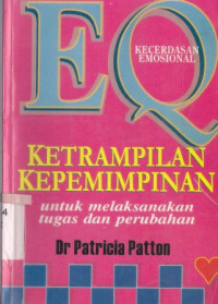 Image of EQ kecerdasan emosional : ketrampilan kepemimpinan untuk melaksanakan tugas dan perubahan