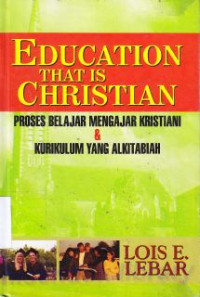 Image of Education that is Christian : Proses belajar mengajar kristiani & kurikulum yang alkitabiah