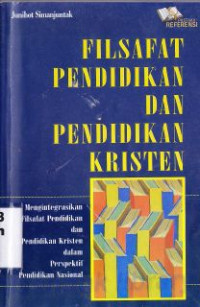 Image of Filsafat pendidikan dan pendidikan kristen : mengintegrasikan filsafat pendidikan dan pendidikan kristen dalam persektif pendidikan nasional