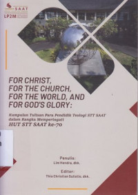 Image of For Christ,for the Church,for the world,and for God's glory : kumpulan tulisan para pendidik teologi STT-HUT ke 70