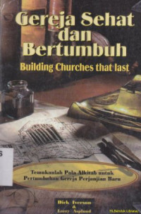 Image of Gereja sehat dan bertumbuh : temukan pola alkitab untuk pertumbuhan gereja perjanjian baru (Original title : Building churches that last)