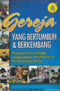Image of Gereja yang Bertumbuh dan Berkembang : Pelayanan siswa terpadu sebagai bagian pertumbuhan dan perkembangan gereja