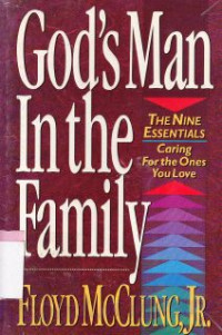 Image of God's man in the family the nine essentials : caring for the ones you love