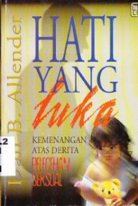 Image of Hati Yang Luka : Kemenangan Atas Derita Pelecehan Seksual