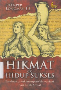 Image of Hikmat dan hidup sukses : Panduan untuk memperoleh manfaat dari kitab Amsal : how to read proverbs