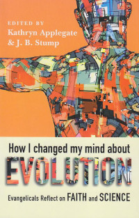 Image of How I Changed my Mind About Evolution : Evangelicals Reflect on Faith and Science