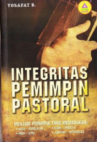 Image of Integritas Pemimpin Pastoral : Menjadi Pemimpin Yang Memadukan