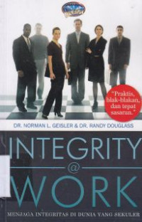 Image of Integrity @ Work : Menjaga Integritas Di Dunia Yang Sekuler
