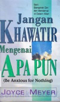 Image of Jangan khawatir mengenai apapun : Seni berserah diri dan berdamai di dalam Allah