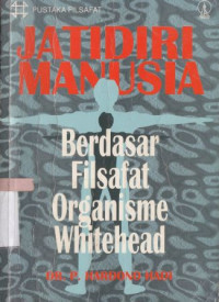Image of Jatidiri manusia :berdasarkan filsafat organisme Whitehead