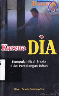 Image of Karena DIA : kumpulan kisah nyata bulti pertolongan Tuhan
