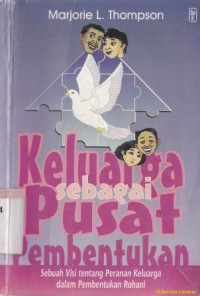 Image of Keluarga sebagai pusat pembentukan :sebuah visi tentang peranan keluarga dalam pembentukan rohani